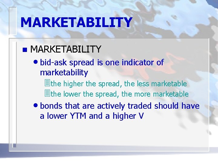 MARKETABILITY n MARKETABILITY • bid-ask spread is one indicator of marketability 3 the higher