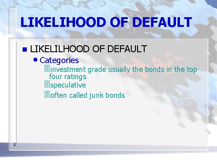 LIKELIHOOD OF DEFAULT n LIKELILHOOD OF DEFAULT • Categories 3 investment grade usually the