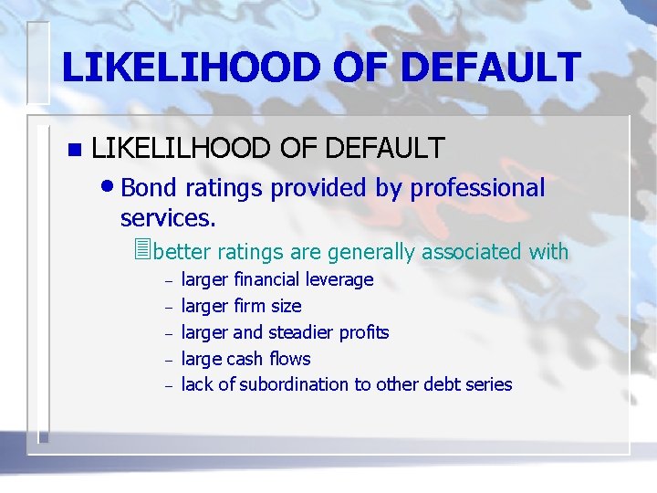 LIKELIHOOD OF DEFAULT n LIKELILHOOD OF DEFAULT • Bond ratings provided by professional services.