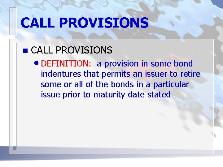 CALL PROVISIONS n CALL PROVISIONS • DEFINITION: a provision in some bond indentures that