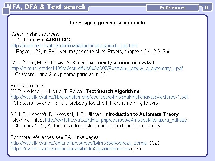 NFA, DFA & Text search References Languages, grammars, automata Czech instant sources: [1] M.