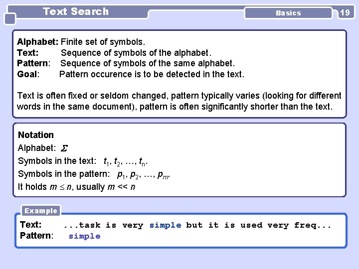 Text Search Basics 19 Alphabet: Finite set of symbols. Text: Sequence of symbols of