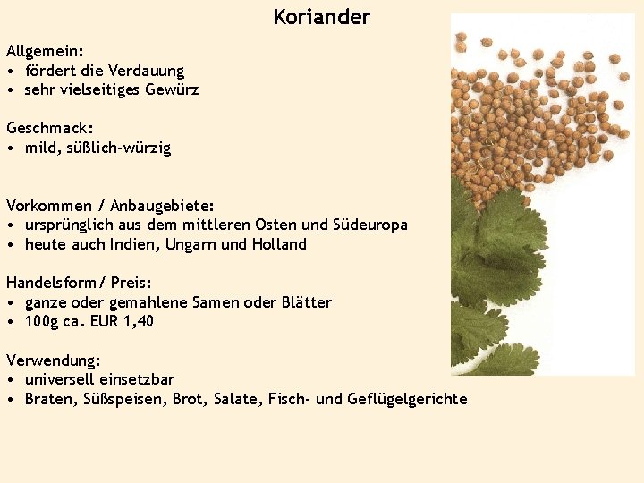 Koriander Allgemein: • fördert die Verdauung • sehr vielseitiges Gewürz Geschmack: • mild, süßlich-würzig