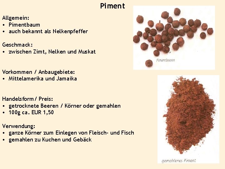 Piment Allgemein: • Pimentbaum • auch bekannt als Nelkenpfeffer Geschmack: • zwischen Zimt, Nelken