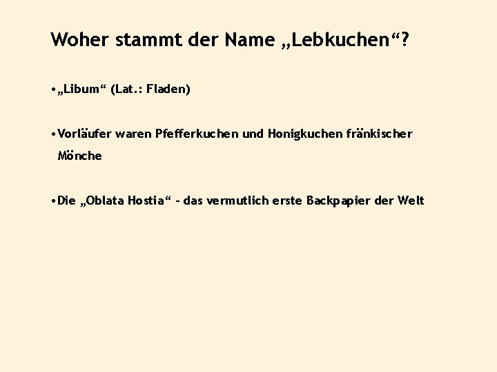 Woher stammt der Name „Lebkuchen“? • „Libum“ (Lat. : Fladen) • Vorläufer waren Pfefferkuchen