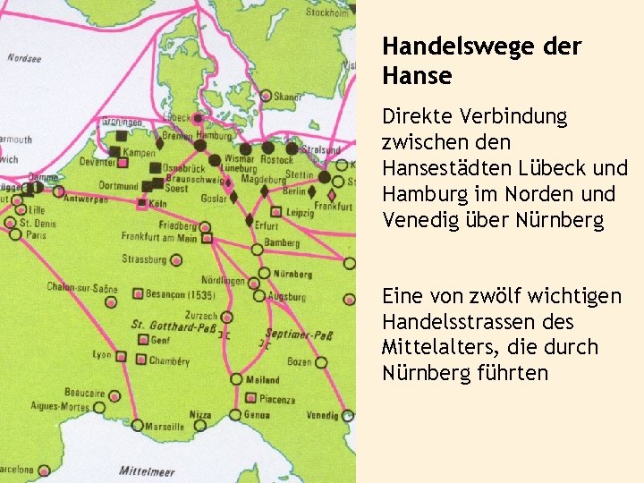 Handelswege der Hanse Direkte Verbindung zwischen den Hansestädten Lübeck und Hamburg im Norden und