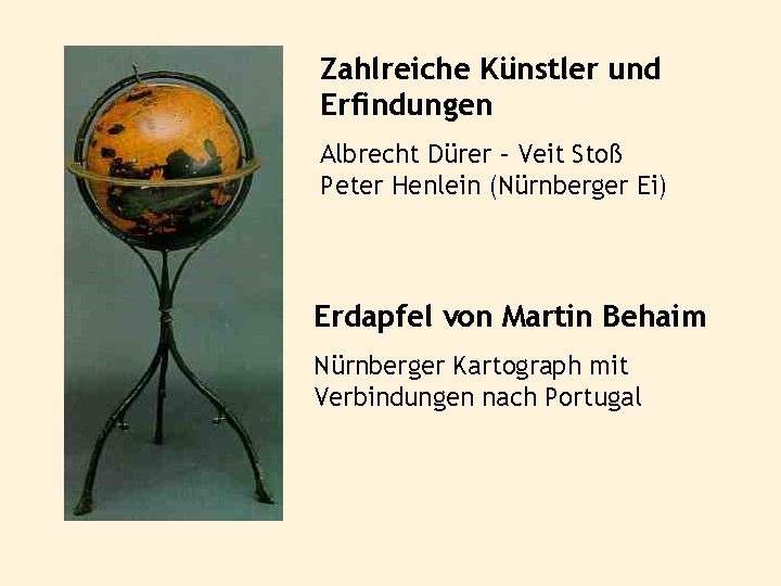 Zahlreiche Künstler und Erfindungen Albrecht Dürer – Veit Stoß Peter Henlein (Nürnberger Ei) Erdapfel