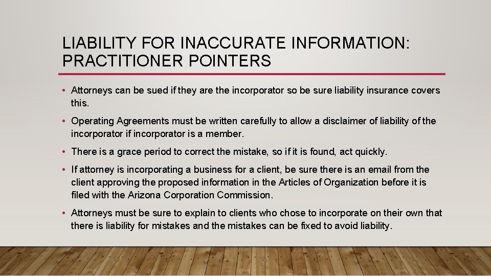 LIABILITY FOR INACCURATE INFORMATION: PRACTITIONER POINTERS • Attorneys can be sued if they are