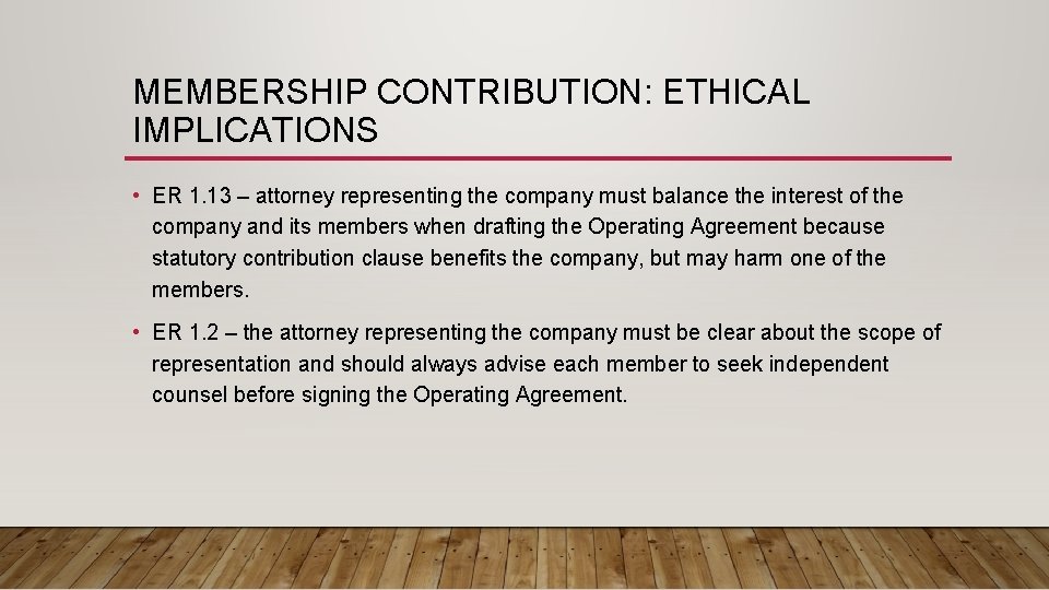MEMBERSHIP CONTRIBUTION: ETHICAL IMPLICATIONS • ER 1. 13 – attorney representing the company must