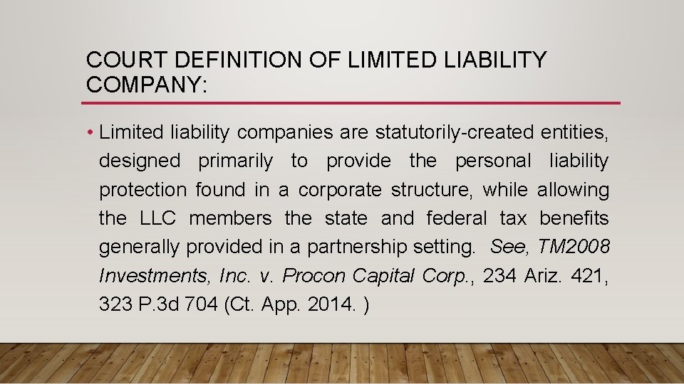 COURT DEFINITION OF LIMITED LIABILITY COMPANY: • Limited liability companies are statutorily-created entities, designed