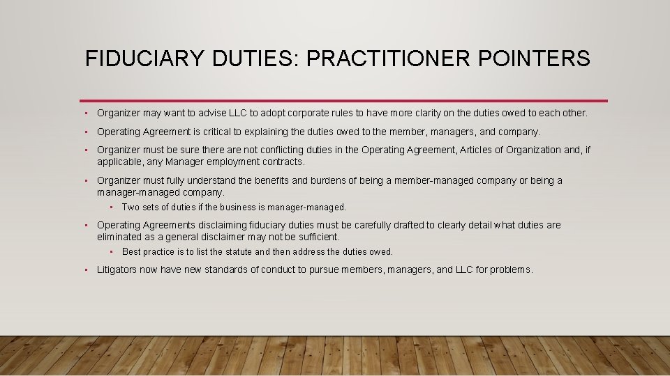 FIDUCIARY DUTIES: PRACTITIONER POINTERS • Organizer may want to advise LLC to adopt corporate