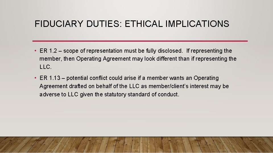 FIDUCIARY DUTIES: ETHICAL IMPLICATIONS • ER 1. 2 – scope of representation must be