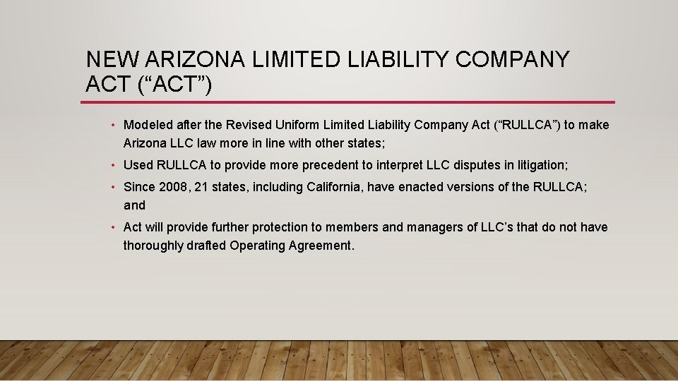 NEW ARIZONA LIMITED LIABILITY COMPANY ACT (“ACT”) • Modeled after the Revised Uniform Limited