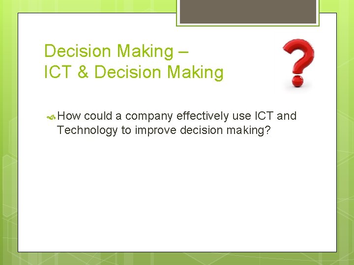 Decision Making – ICT & Decision Making How could a company effectively use ICT