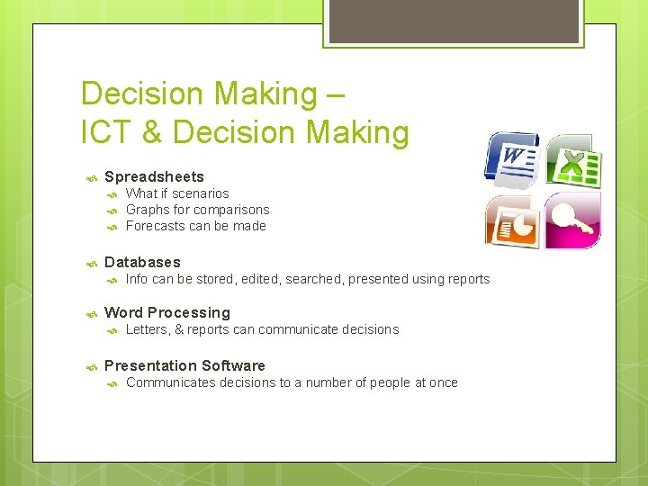 Decision Making – ICT & Decision Making Spreadsheets Databases Info can be stored, edited,