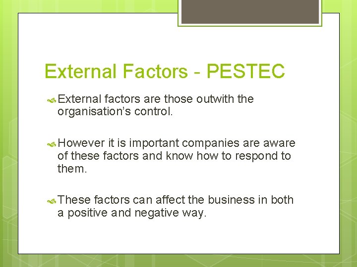 External Factors - PESTEC External factors are those outwith the organisation’s control. However it