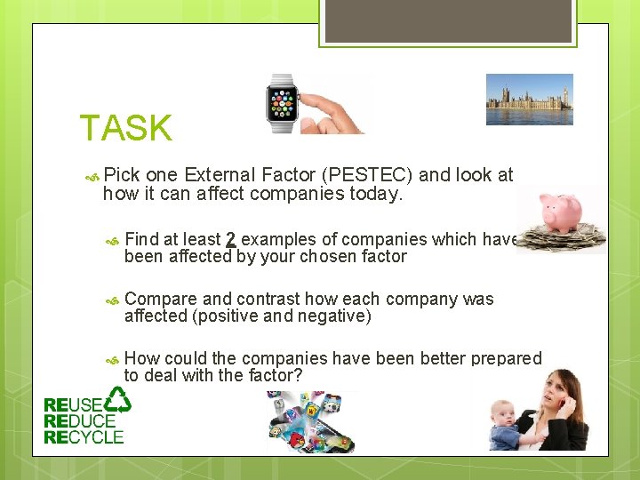 TASK Pick one External Factor (PESTEC) and look at how it can affect companies