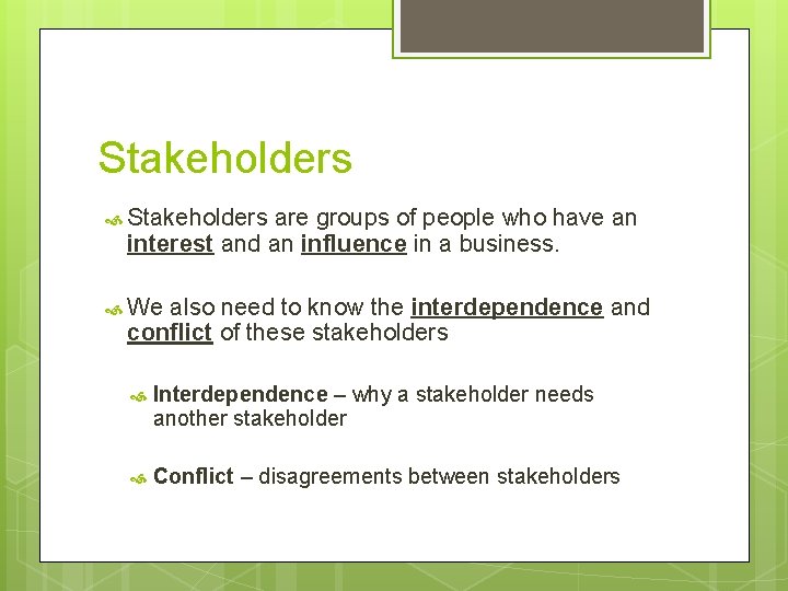 Stakeholders are groups of people who have an interest and an influence in a