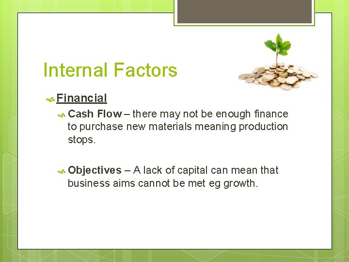 Internal Factors Financial Cash Flow – there may not be enough finance to purchase
