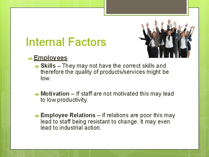 Internal Factors Employees Skills – They may not have the correct skills and therefore