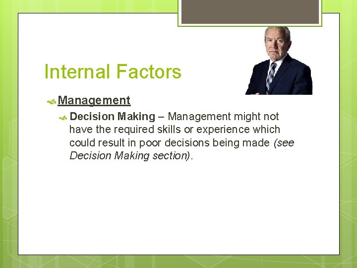 Internal Factors Management Decision Making – Management might not have the required skills or