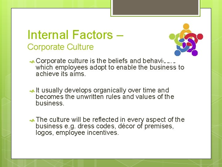 Internal Factors – Corporate Culture Corporate culture is the beliefs and behaviours which employees