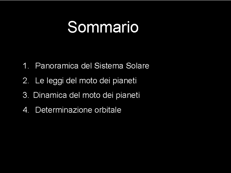 Sommario 1. Panoramica del Sistema Solare 2. Le leggi del moto dei pianeti 3.