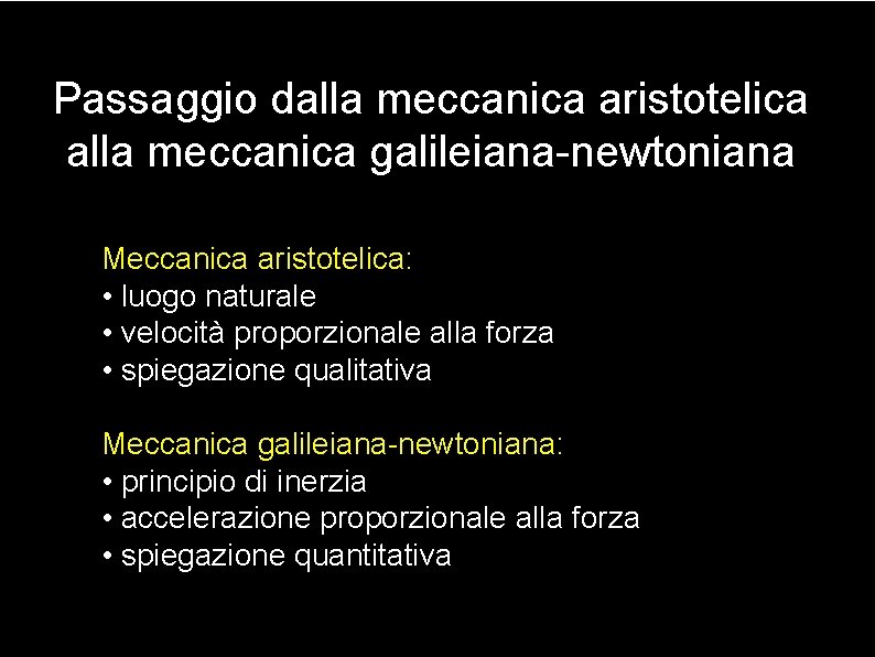 Passaggio dalla meccanica aristotelica alla meccanica galileiana-newtoniana Meccanica aristotelica: • luogo naturale • velocità