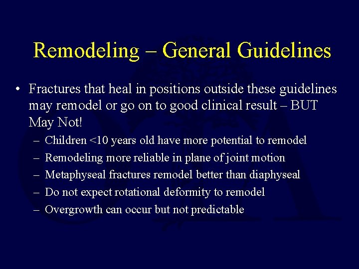 Remodeling – General Guidelines • Fractures that heal in positions outside these guidelines may