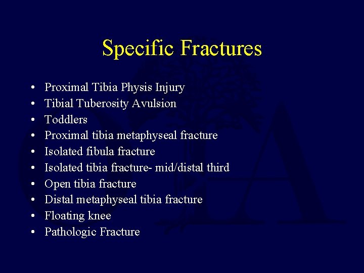 Specific Fractures • • • Proximal Tibia Physis Injury Tibial Tuberosity Avulsion Toddlers Proximal