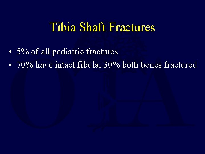 Tibia Shaft Fractures • 5% of all pediatric fractures • 70% have intact fibula,