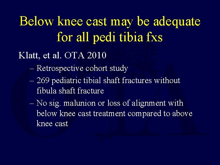 Below knee cast may be adequate for all pedi tibia fxs Klatt, et al.