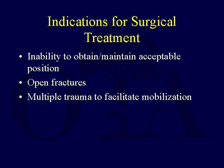 Indications for Surgical Treatment • Inability to obtain/maintain acceptable position • Open fractures •