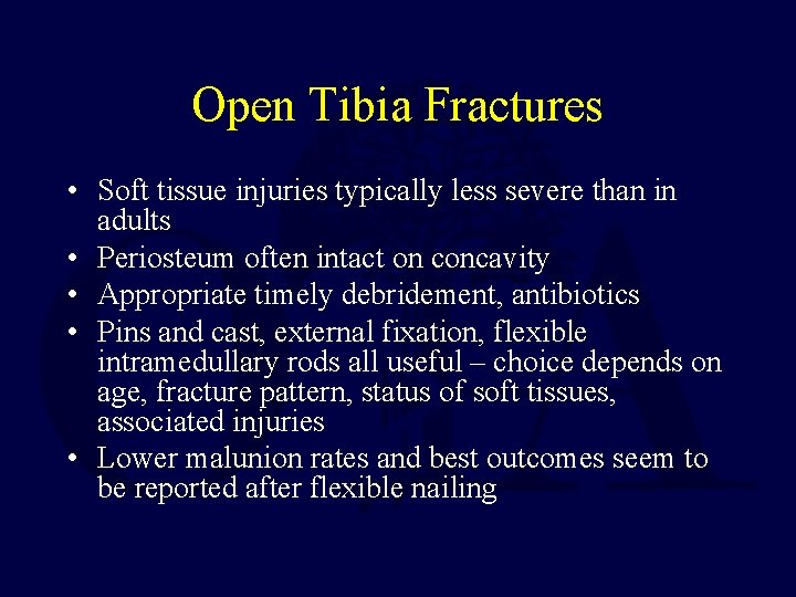 Open Tibia Fractures • Soft tissue injuries typically less severe than in adults •
