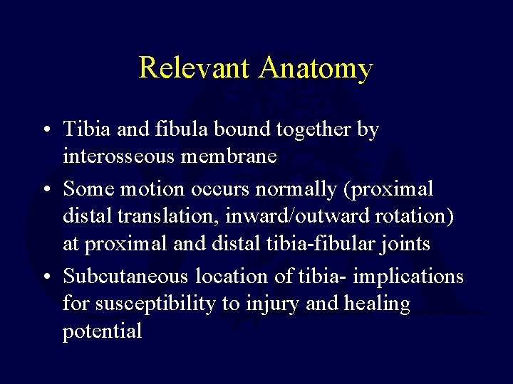 Relevant Anatomy • Tibia and fibula bound together by interosseous membrane • Some motion