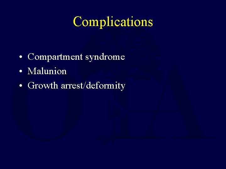 Complications • Compartment syndrome • Malunion • Growth arrest/deformity 
