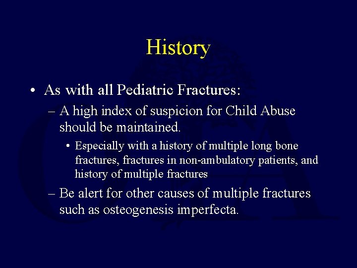 History • As with all Pediatric Fractures: – A high index of suspicion for