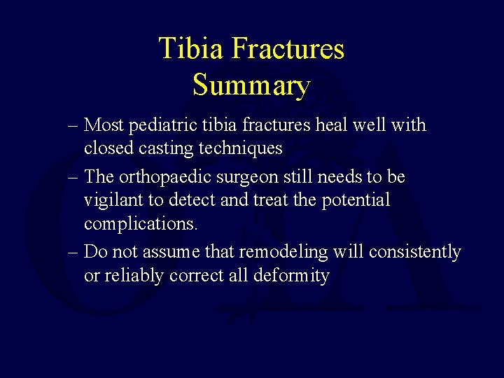 Tibia Fractures Summary – Most pediatric tibia fractures heal well with closed casting techniques