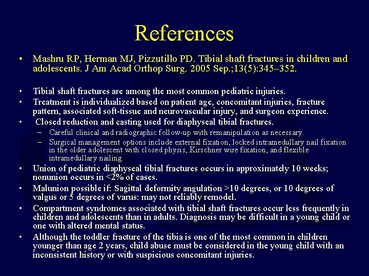 References • Mashru RP, Herman MJ, Pizzutillo PD. Tibial shaft fractures in children and