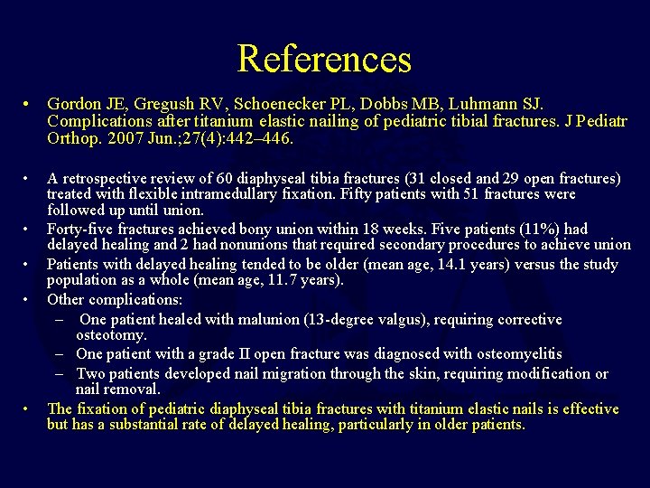 References • Gordon JE, Gregush RV, Schoenecker PL, Dobbs MB, Luhmann SJ. Complications after