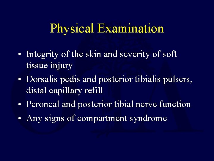 Physical Examination • Integrity of the skin and severity of soft tissue injury •