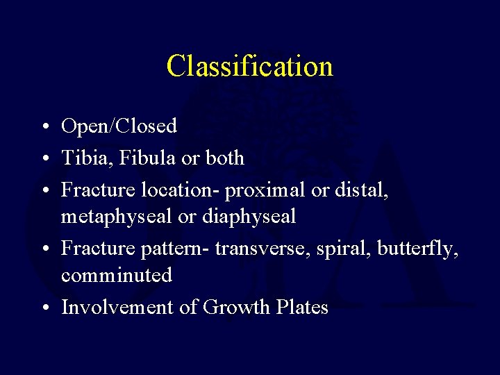 Classification • Open/Closed • Tibia, Fibula or both • Fracture location- proximal or distal,