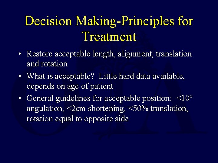 Decision Making-Principles for Treatment • Restore acceptable length, alignment, translation and rotation • What