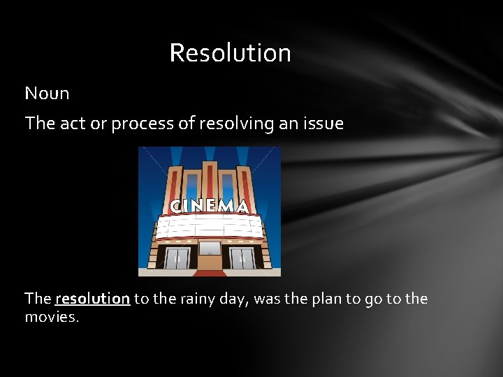 Resolution Noun The act or process of resolving an issue The resolution to the
