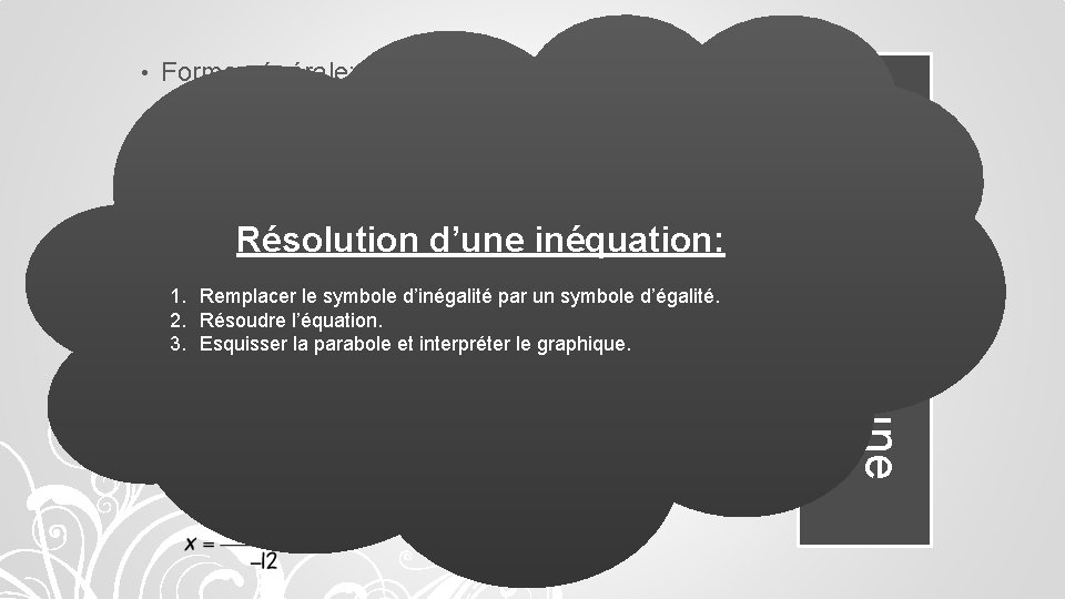  • Forme générale: Exemple: Résolution d’une inéquation: 1. Remplacer le symbole d’inégalité par