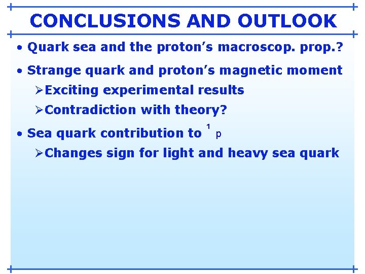 CONCLUSIONS AND OUTLOOK • Quark sea and the proton’s macroscop. prop. ? • Strange CONCLUSIONS AND OUTLOOK • Quark sea and the proton’s macroscop. prop. ? • Strange