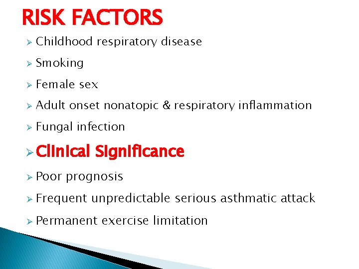 RISK FACTORS Ø Childhood respiratory disease Ø Smoking Ø Female sex Ø Adult onset