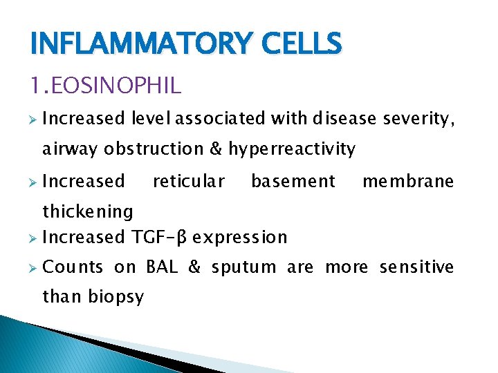 INFLAMMATORY CELLS 1. EOSINOPHIL Ø Increased level associated with disease severity, airway obstruction &