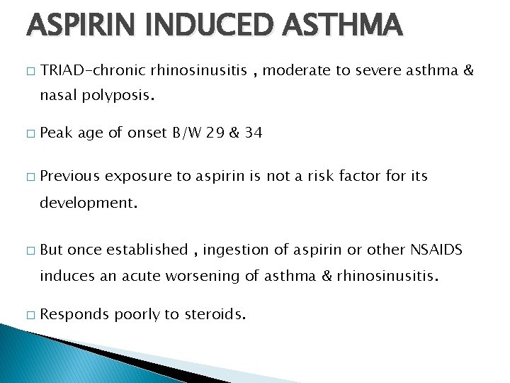 ASPIRIN INDUCED ASTHMA � TRIAD-chronic rhinosinusitis , moderate to severe asthma & nasal polyposis.