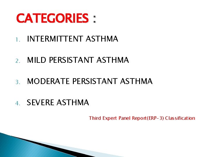 CATEGORIES : 1. INTERMITTENT ASTHMA 2. MILD PERSISTANT ASTHMA 3. MODERATE PERSISTANT ASTHMA 4.